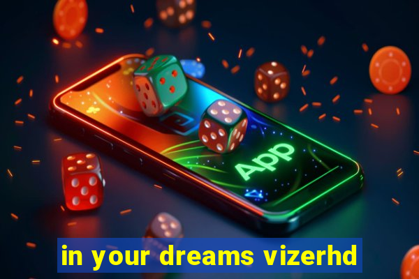 in your dreams vizerhd